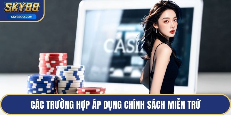 Các trường hợp áp dụng chính sách miễn trừ