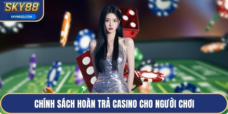 Chính sách hoàn trả casino cho người chơi