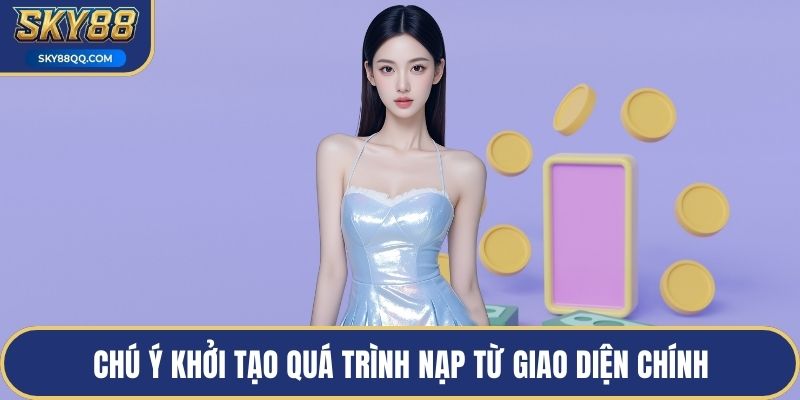 Chú ý khởi tạo quá trình nạp từ giao diện chính