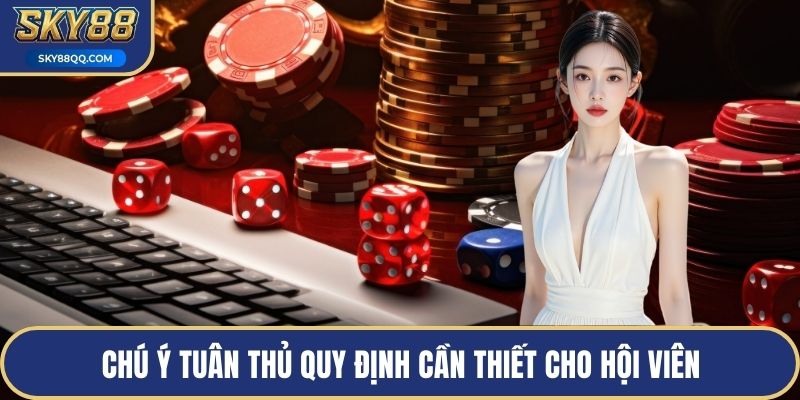 Chú ý tuân thủ quy định cần thiết cho hội viên