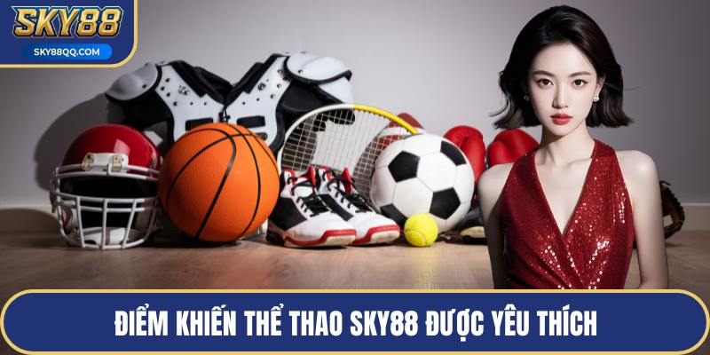 Điểm khiến thể thao SKY88 được yêu thích