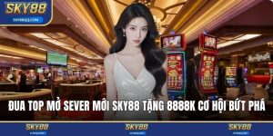 Đua top mở sever mới SKY88 tặng 8888k