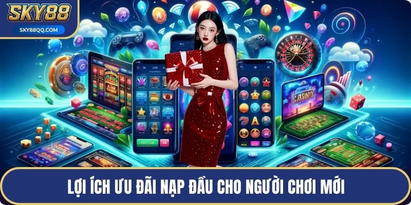 Lợi ích ưu đãi nạp đầu cho người chơi mới