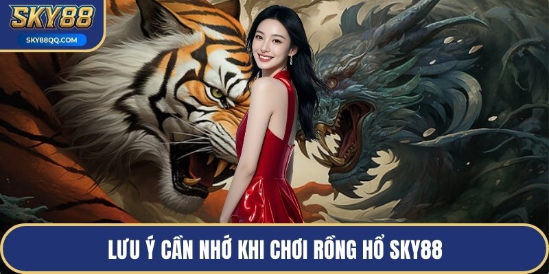 Lưu ý cần nhớ khi chơi rồng hổ SKY88