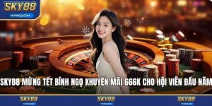 SKY88 mừng tết bính ngọ khuyến mãi 666k