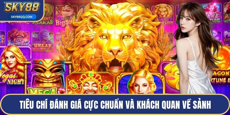 Tiêu chí đánh giá cực chuẩn và khách quan về sảnh
