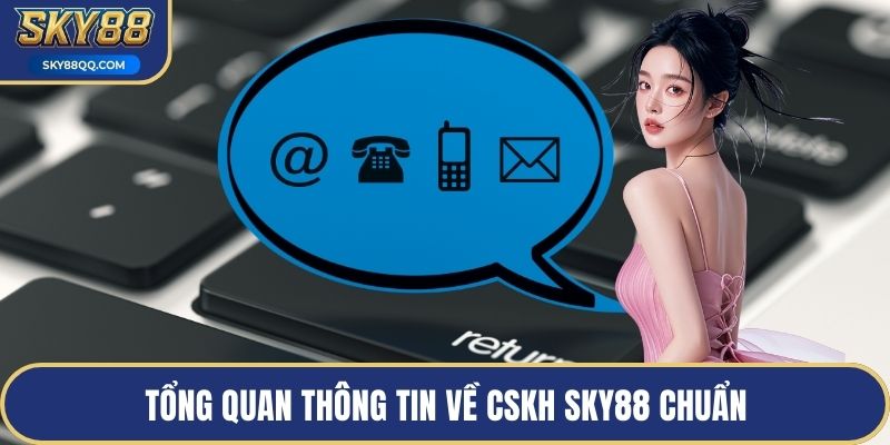 Tổng quan thông tin về CSKH SKY88 chuẩn