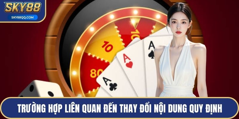 Trường hợp liên quan đến thay đổi nội dung quy định