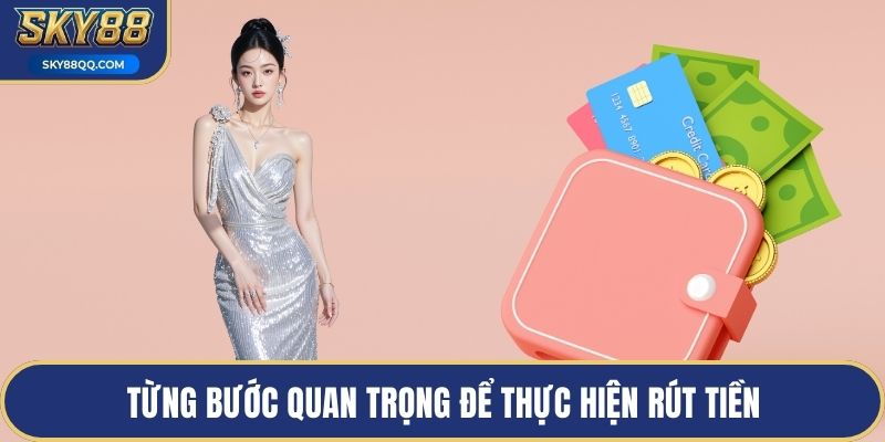 Từng bước quan trọng để thực hiện rút tiền