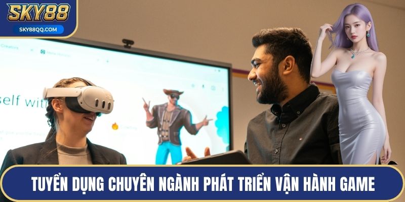 Tuyển dụng chuyên ngành phát triển vận hành game