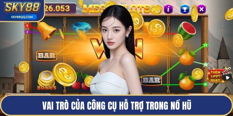 Vai trò của công cụ hỗ trợ trong nổ hũ